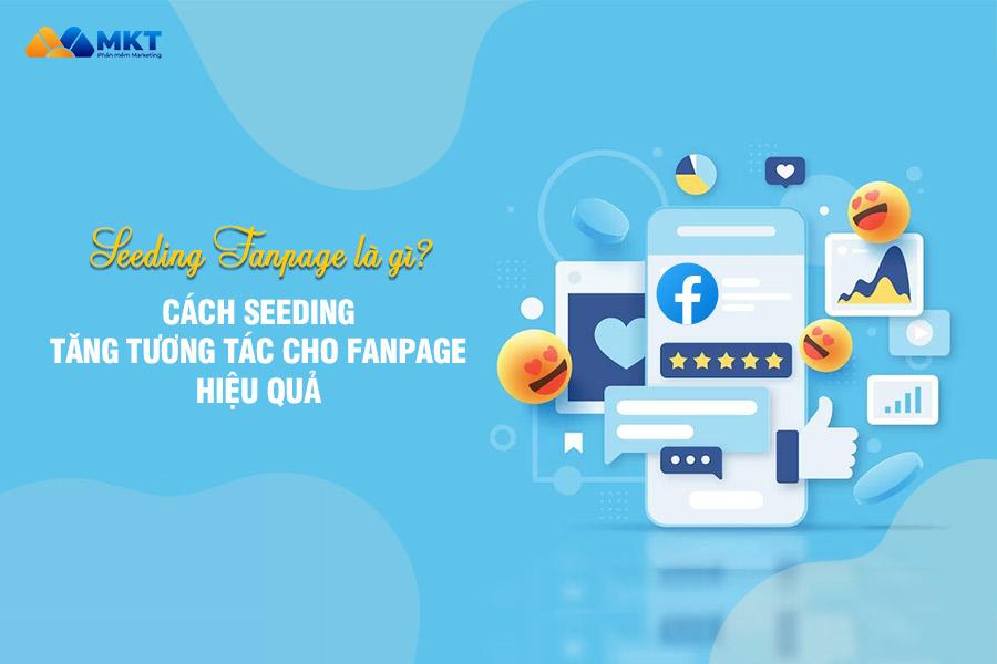 Tương tác seeding fanpage – Tạo hiệu ứng lan tỏa mạnh mẽ